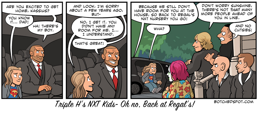Triple H’s NXT Kids- Oh no, back at Regal’s!
